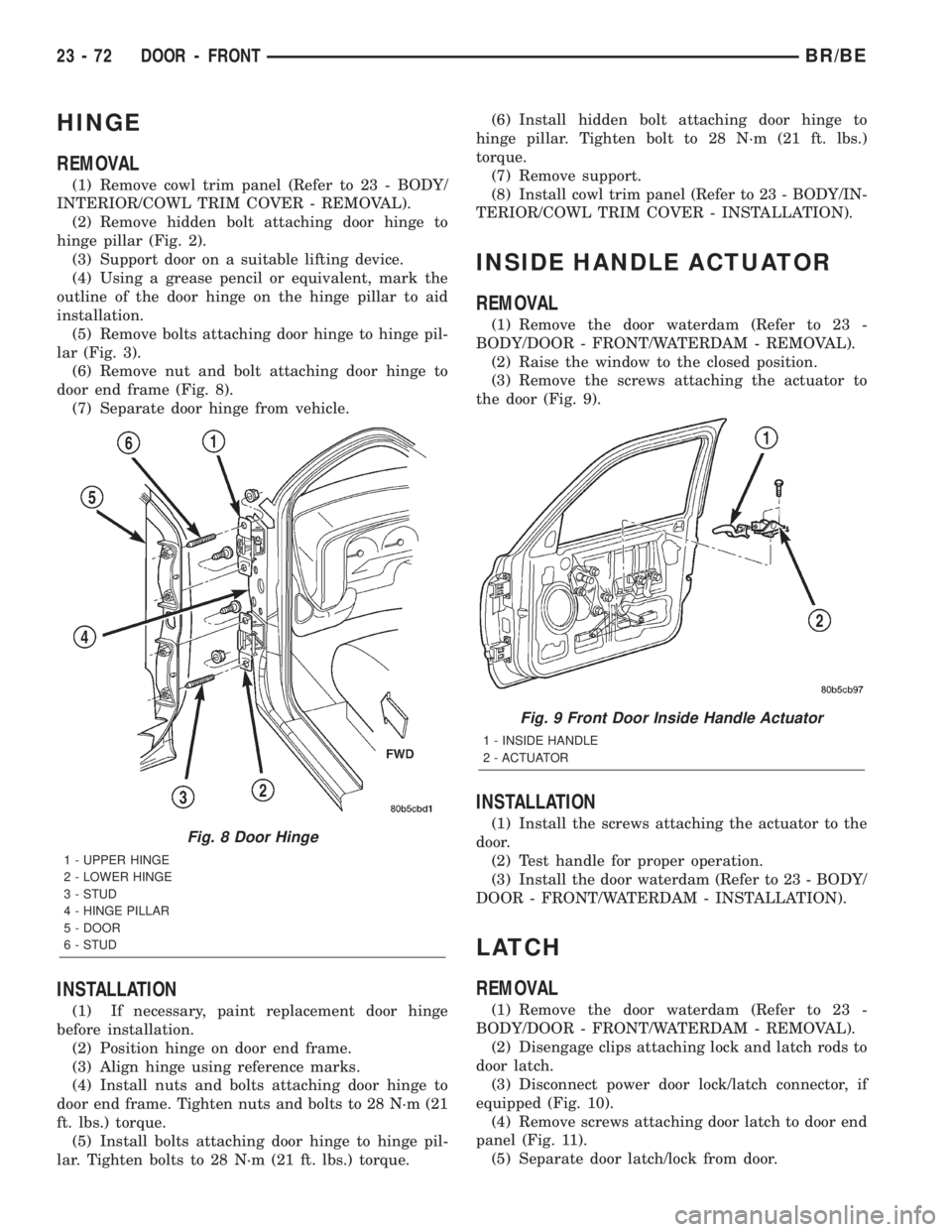 DODGE RAM 2002  Service Repair Manual HINGE
REMOVAL
(1) Remove cowl trim panel (Refer to 23 - BODY/
INTERIOR/COWL TRIM COVER - REMOVAL).
(2) Remove hidden bolt attaching door hinge to
hinge pillar (Fig. 2).
(3) Support door on a suitable 