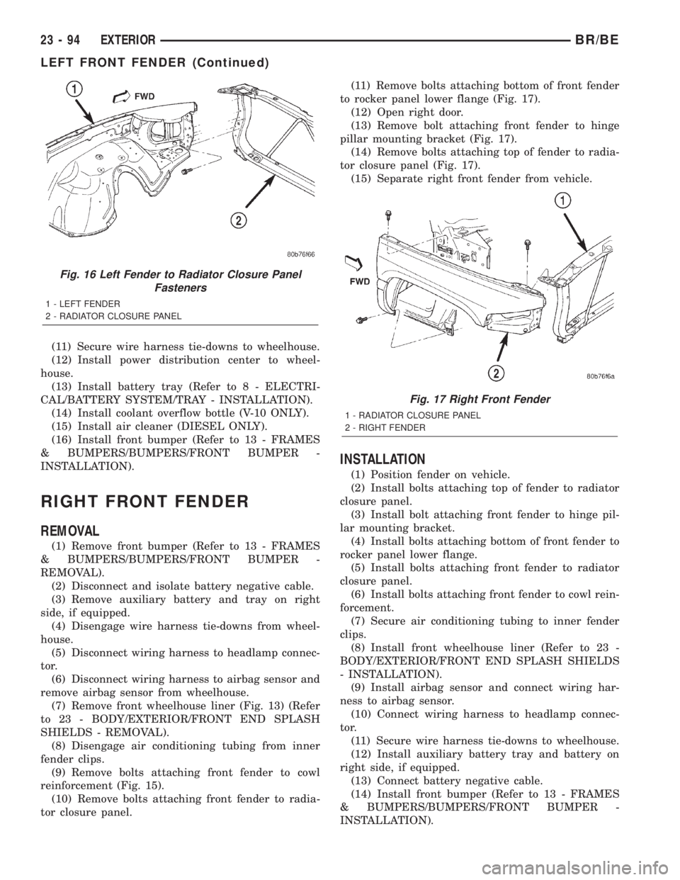 DODGE RAM 2002  Service Repair Manual (11) Secure wire harness tie-downs to wheelhouse.
(12) Install power distribution center to wheel-
house.
(13) Install battery tray (Refer to 8 - ELECTRI-
CAL/BATTERY SYSTEM/TRAY - INSTALLATION).
(14)