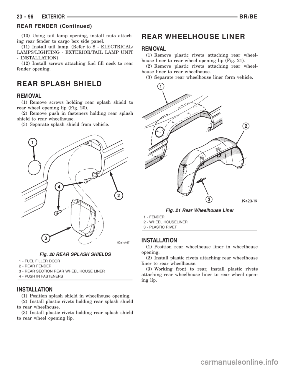 DODGE RAM 2002 Service Repair Manual (10) Using tail lamp opening, install nuts attach-
ing rear fender to cargo box side panel.
(11) Install tail lamp. (Refer to 8 - ELECTRICAL/
LAMPS/LIGHTING - EXTERIOR/TAIL LAMP UNIT
- INSTALLATION)
( DODGE RAM 2002 Service Repair Manual (10) Using tail lamp opening, install nuts attach-
ing rear fender to cargo box side panel.
(11) Install tail lamp. (Refer to 8 - ELECTRICAL/
LAMPS/LIGHTING - EXTERIOR/TAIL LAMP UNIT
- INSTALLATION)
(