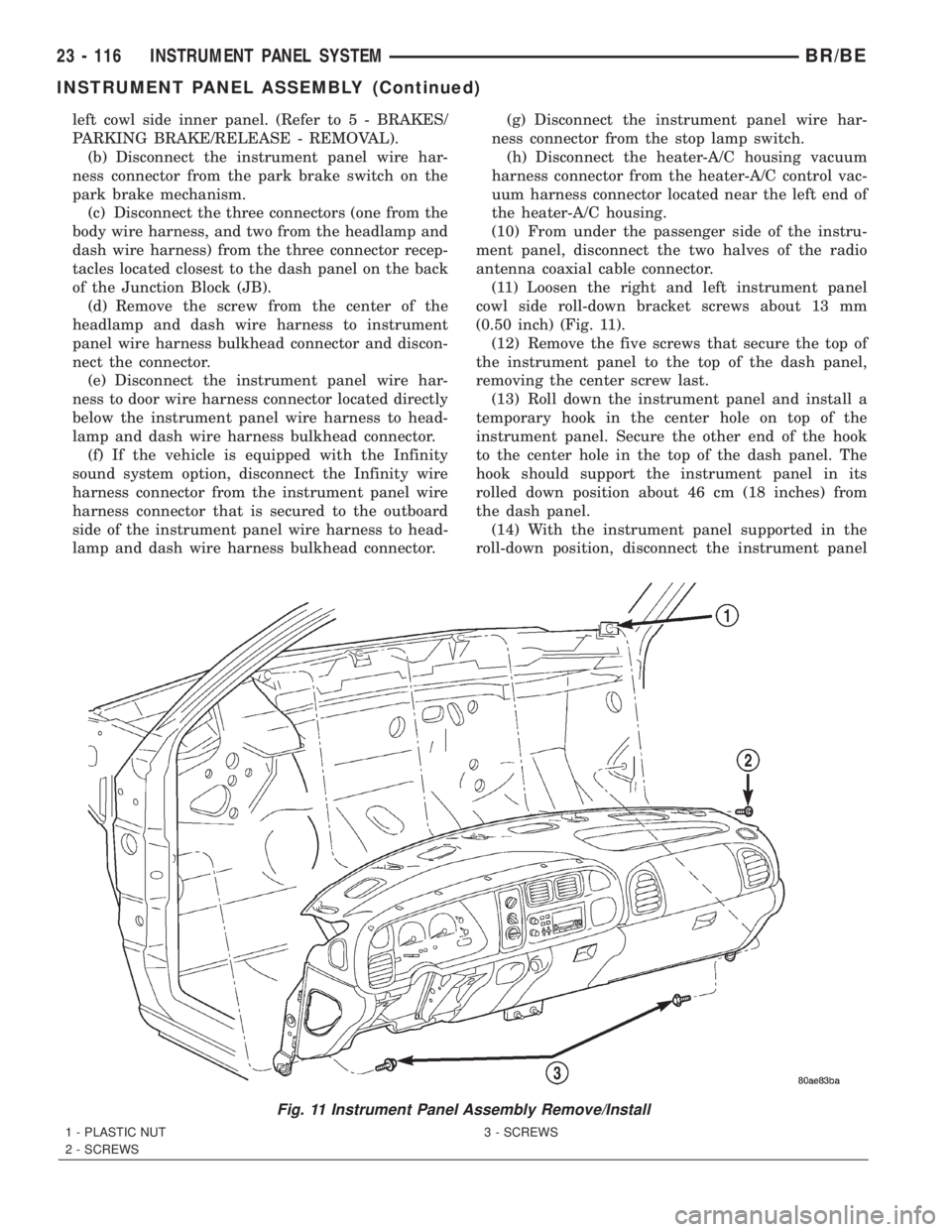 DODGE RAM 2002  Service Repair Manual left cowl side inner panel. (Refer to 5 - BRAKES/
PARKING BRAKE/RELEASE - REMOVAL).
(b) Disconnect the instrument panel wire har-
ness connector from the park brake switch on the
park brake mechanism.