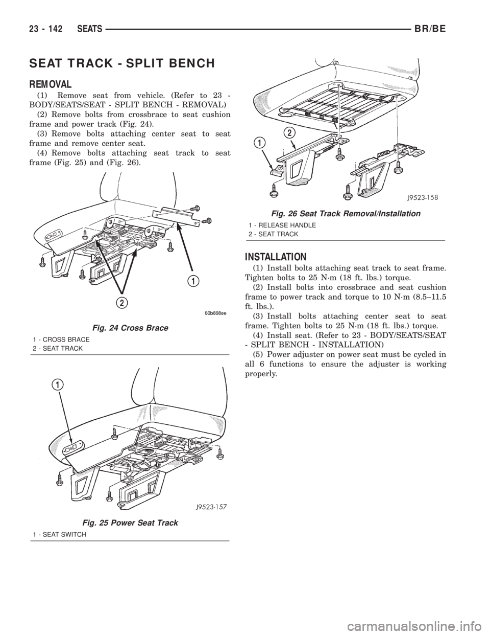 DODGE RAM 2002  Service Repair Manual SEAT TRACK - SPLIT BENCH
REMOVAL
(1) Remove seat from vehicle. (Refer to 23 -
BODY/SEATS/SEAT - SPLIT BENCH - REMOVAL)
(2) Remove bolts from crossbrace to seat cushion
frame and power track (Fig. 24).