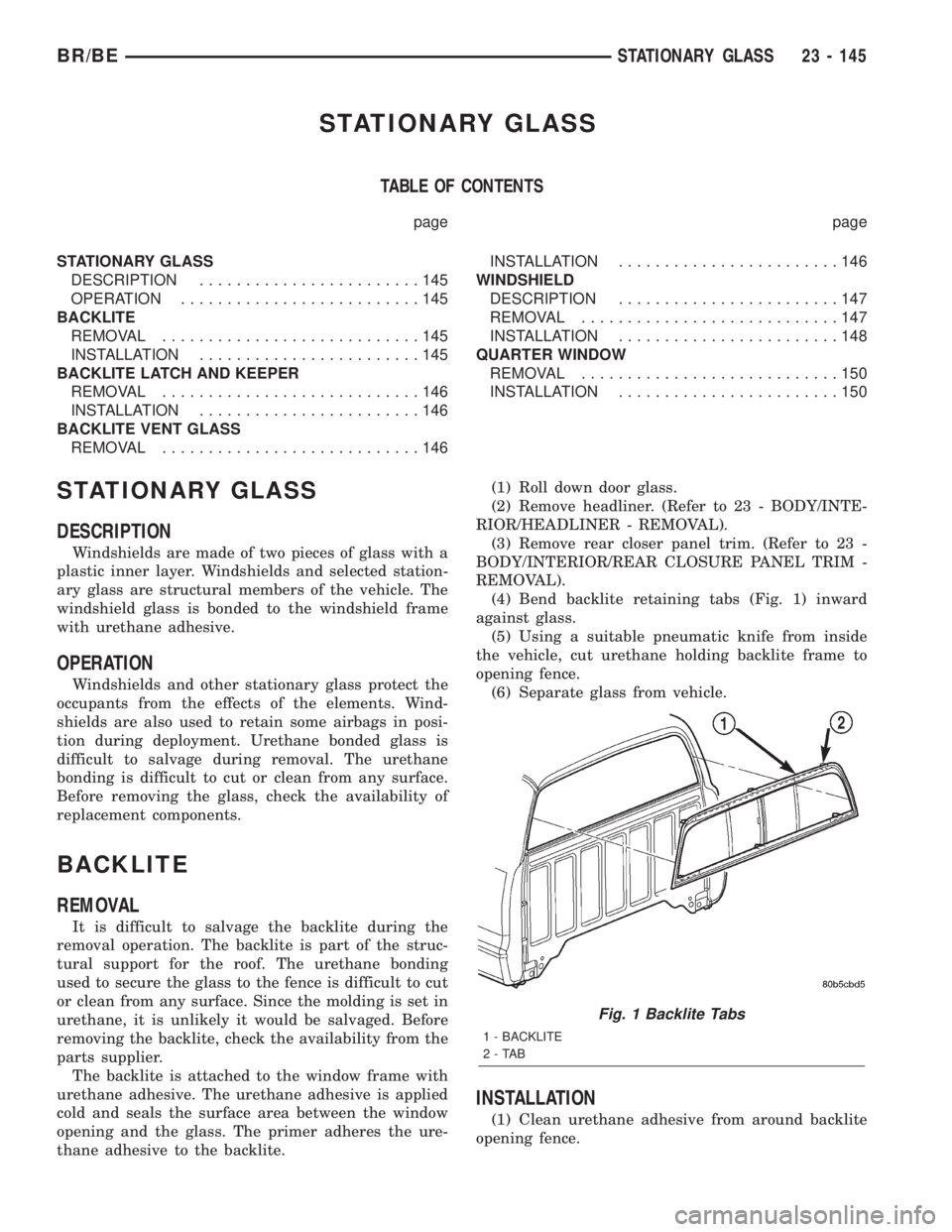 DODGE RAM 2002  Service Repair Manual STATIONARY GLASS
TABLE OF CONTENTS
page page
STATIONARY GLASS
DESCRIPTION........................145
OPERATION..........................145
BACKLITE
REMOVAL............................145
INSTALLATION