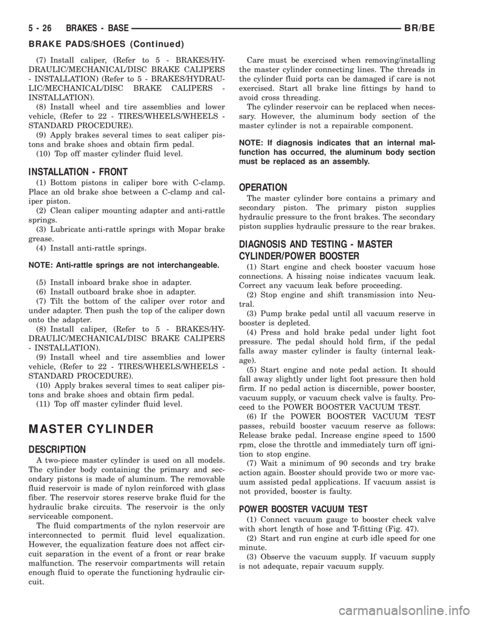 DODGE RAM 2002 Service Repair Manual (7) Install caliper, (Refer to 5 - BRAKES/HY-
DRAULIC/MECHANICAL/DISC BRAKE CALIPERS
- INSTALLATION) (Refer to 5 - BRAKES/HYDRAU-
LIC/MECHANICAL/DISC BRAKE CALIPERS -
INSTALLATION).
(8) Install wheel DODGE RAM 2002 Service Repair Manual (7) Install caliper, (Refer to 5 - BRAKES/HY-
DRAULIC/MECHANICAL/DISC BRAKE CALIPERS
- INSTALLATION) (Refer to 5 - BRAKES/HYDRAU-
LIC/MECHANICAL/DISC BRAKE CALIPERS -
INSTALLATION).
(8) Install wheel