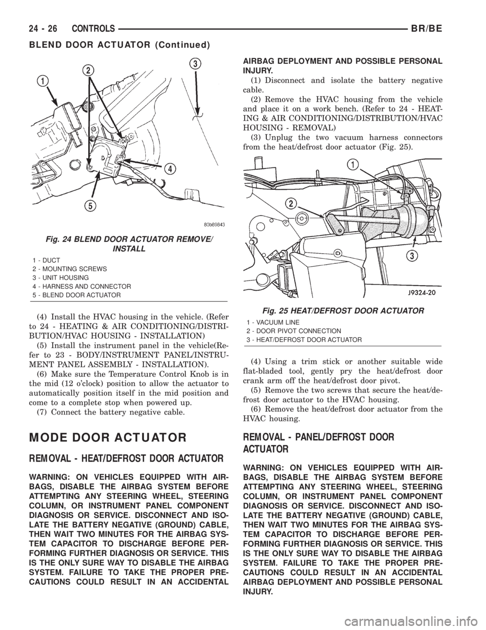 DODGE RAM 2002 Service Repair Manual (4) Install the HVAC housing in the vehicle. (Refer
to 24 - HEATING & AIR CONDITIONING/DISTRI-
BUTION/HVAC HOUSING - INSTALLATION)
(5) Install the instrument panel in the vehicle(Re-
fer to 23 - BODY/ DODGE RAM 2002 Service Repair Manual (4) Install the HVAC housing in the vehicle. (Refer
to 24 - HEATING & AIR CONDITIONING/DISTRI-
BUTION/HVAC HOUSING - INSTALLATION)
(5) Install the instrument panel in the vehicle(Re-
fer to 23 - BODY/