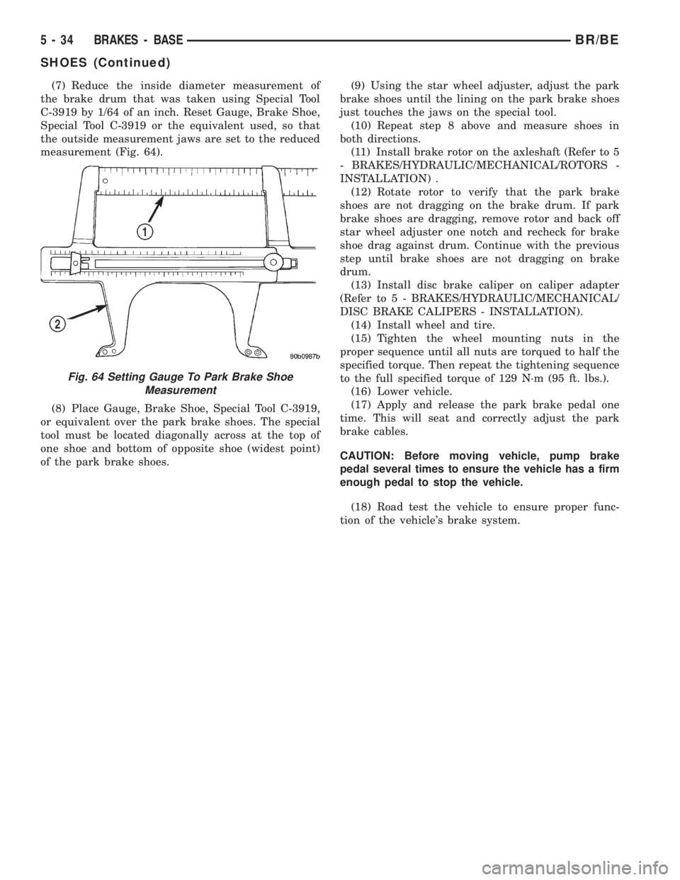 DODGE RAM 2002  Service Repair Manual (7) Reduce the inside diameter measurement of
the brake drum that was taken using Special Tool
C-3919 by 1/64 of an inch. Reset Gauge, Brake Shoe,
Special Tool C-3919 or the equivalent used, so that
t