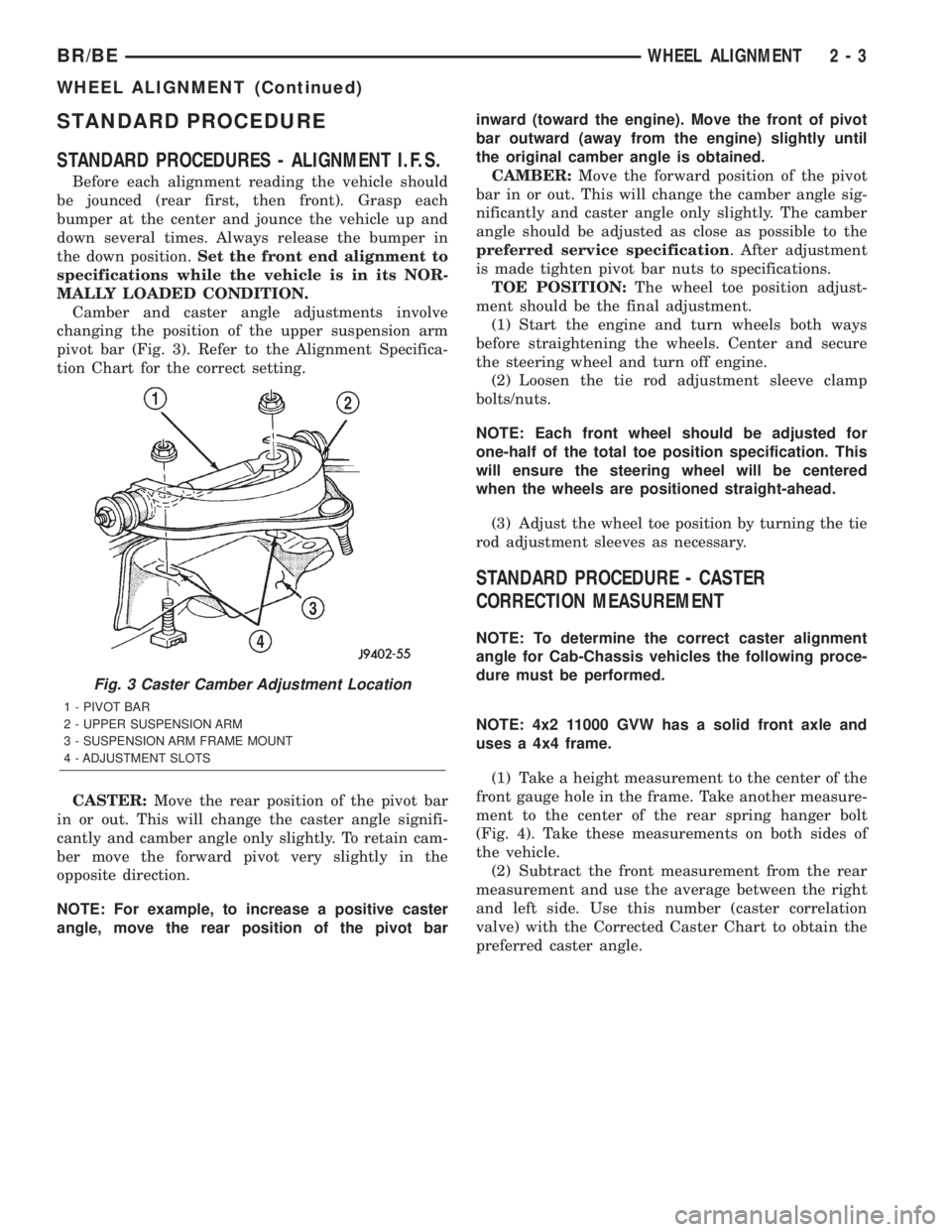 DODGE RAM 2002  Service Repair Manual STANDARD PROCEDURE
STANDARD PROCEDURES - ALIGNMENT I.F.S.
Before each alignment reading the vehicle should
be jounced (rear first, then front). Grasp each
bumper at the center and jounce the vehicle u