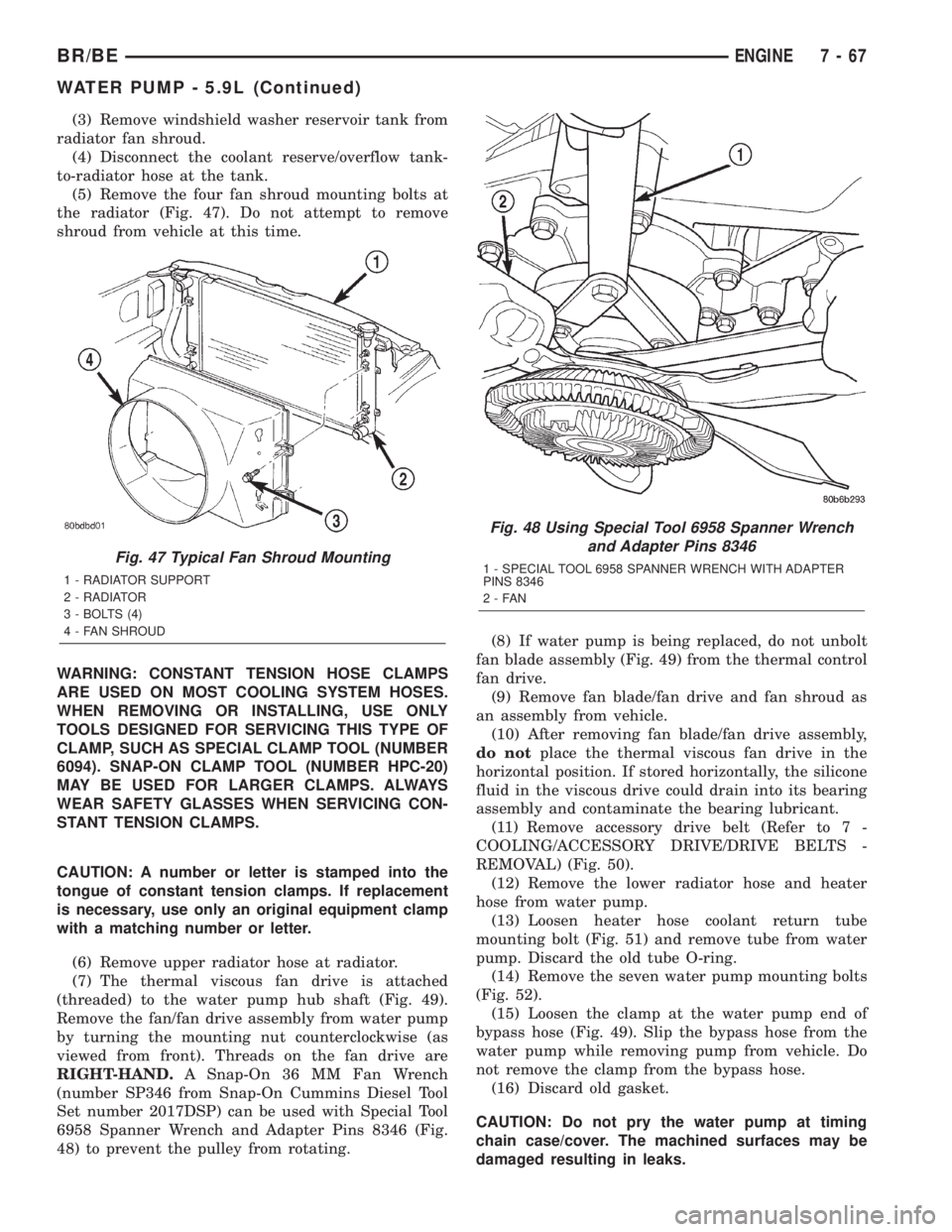 DODGE RAM 2002  Service Repair Manual (3) Remove windshield washer reservoir tank from
radiator fan shroud.
(4) Disconnect the coolant reserve/overflow tank-
to-radiator hose at the tank.
(5) Remove the four fan shroud mounting bolts at
t