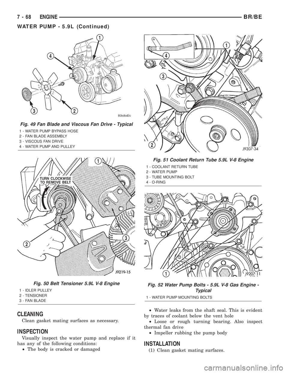 DODGE RAM 2002  Service Repair Manual CLEANING
Clean gasket mating surfaces as necessary.
INSPECTION
Visually inspect the water pump and replace if it
has any of the following conditions:
²The body is cracked or damaged²Water leaks from
