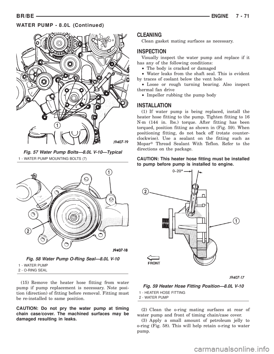 DODGE RAM 2002  Service Repair Manual (15) Remove the heater hose fitting from water
pump if pump replacement is necessary. Note posi-
tion (direction) of fitting before removal. Fitting must
be re-installed to same position.
CAUTION: Do 