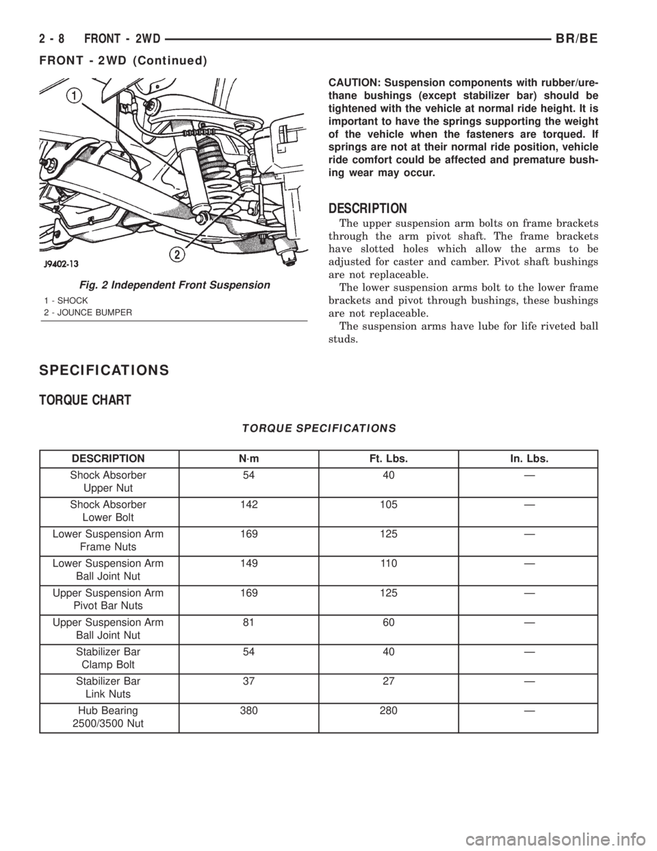 DODGE RAM 2002  Service Repair Manual CAUTION: Suspension components with rubber/ure-
thane bushings (except stabilizer bar) should be
tightened with the vehicle at normal ride height. It is
important to have the springs supporting the we