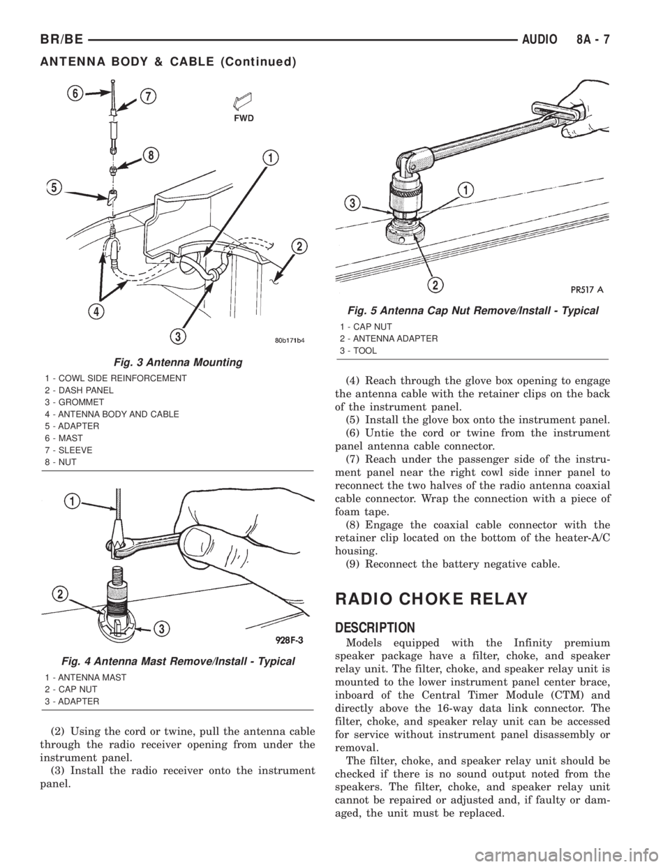 DODGE RAM 2002  Service Repair Manual (2) Using the cord or twine, pull the antenna cable
through the radio receiver opening from under the
instrument panel.
(3) Install the radio receiver onto the instrument
panel.(4) Reach through the g