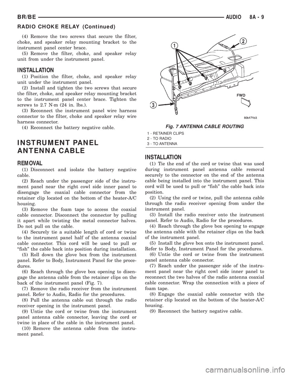 DODGE RAM 2002  Service Repair Manual (4) Remove the two screws that secure the filter,
choke, and speaker relay mounting bracket to the
instrument panel center brace.
(5) Remove the filter, choke, and speaker relay
unit from under the in