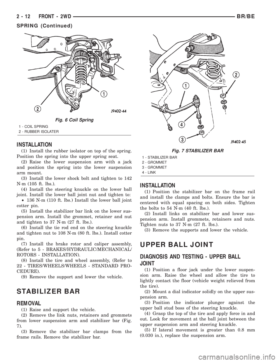 DODGE RAM 2002  Service Repair Manual INSTALLATION
(1) Install the rubber isolator on top of the spring.
Position the spring into the upper spring seat.
(2) Raise the lower suspension arm with a jack
and position the spring into the lower