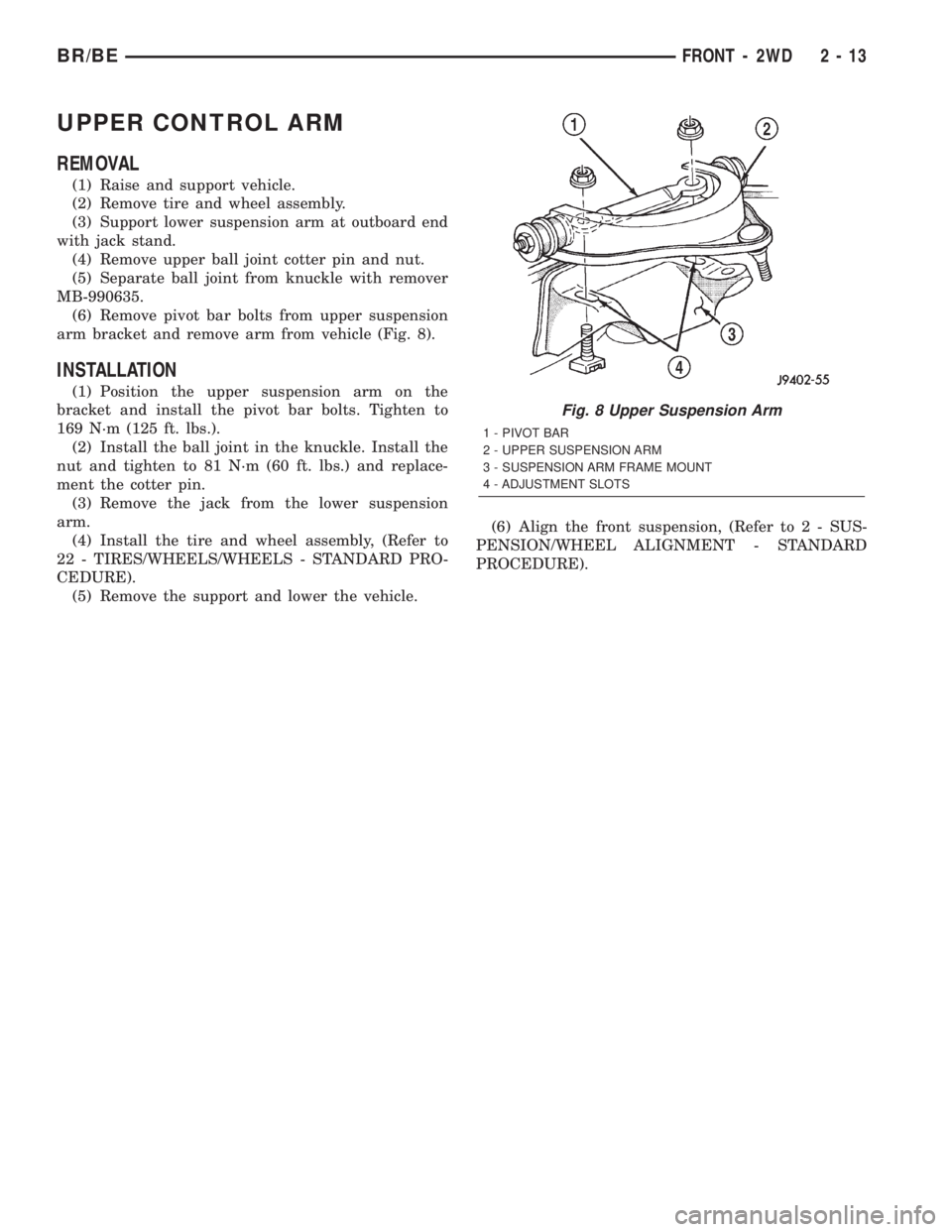 DODGE RAM 2002  Service Repair Manual UPPER CONTROL ARM
REMOVAL
(1) Raise and support vehicle.
(2) Remove tire and wheel assembly.
(3) Support lower suspension arm at outboard end
with jack stand.
(4) Remove upper ball joint cotter pin an