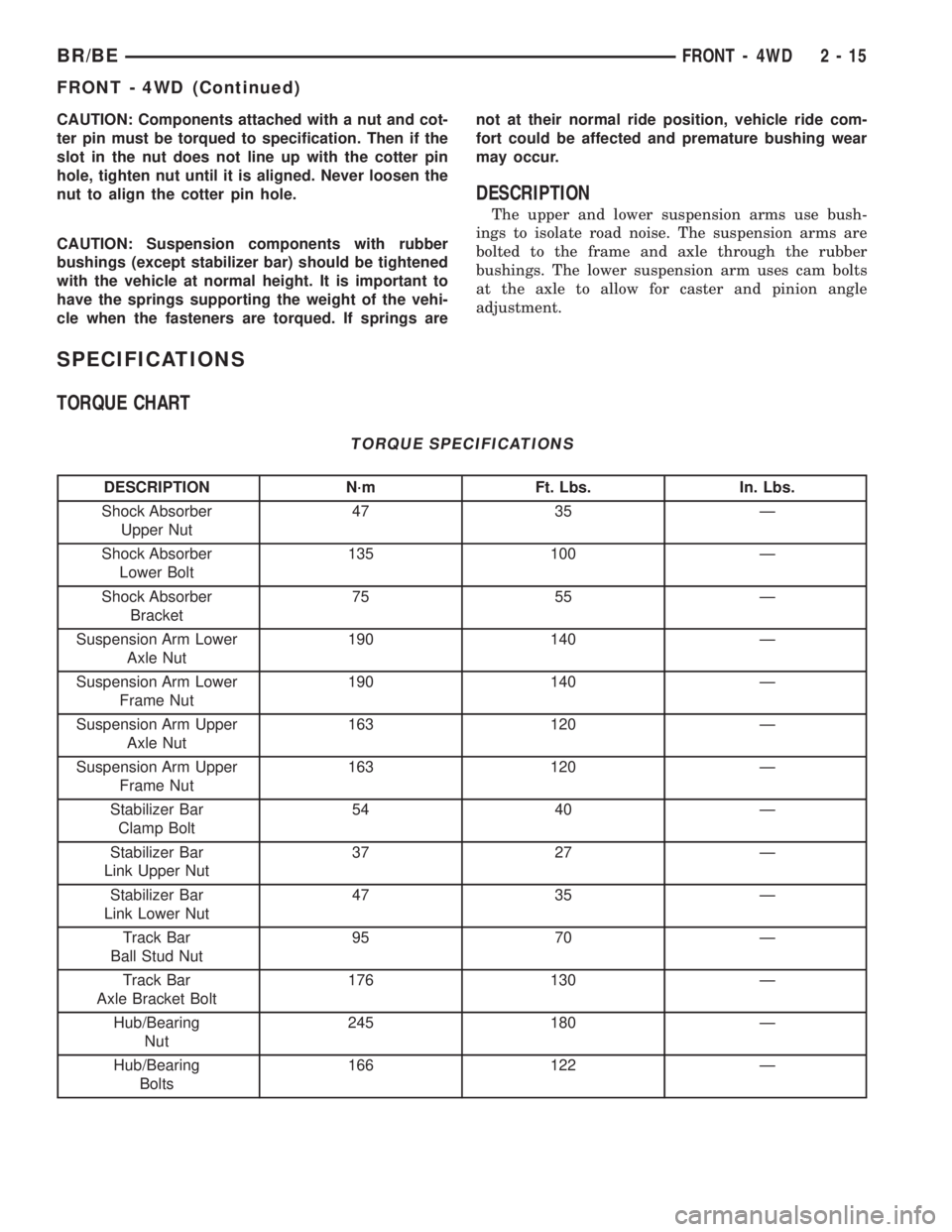 DODGE RAM 2002  Service Repair Manual CAUTION: Components attached with a nut and cot-
ter pin must be torqued to specification. Then if the
slot in the nut does not line up with the cotter pin
hole, tighten nut until it is aligned. Never