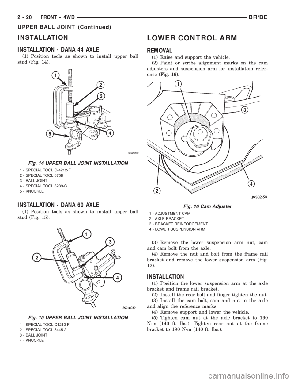 DODGE RAM 2002  Service Repair Manual INSTALLATION
INSTALLATION - DANA 44 AXLE
(1) Position tools as shown to install upper ball
stud (Fig. 14).
INSTALLATION - DANA 60 AXLE
(1) Position tools as shown to install upper ball
stud (Fig. 15).