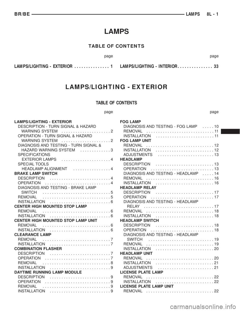 DODGE RAM 2002  Service Repair Manual LAMPS
TABLE OF CONTENTS
page page
LAMPS/LIGHTING - EXTERIOR............... 1LAMPS/LIGHTING - INTERIOR............... 33
LAMPS/LIGHTING - EXTERIOR
TABLE OF CONTENTS
page page
LAMPS/LIGHTING - EXTERIOR
