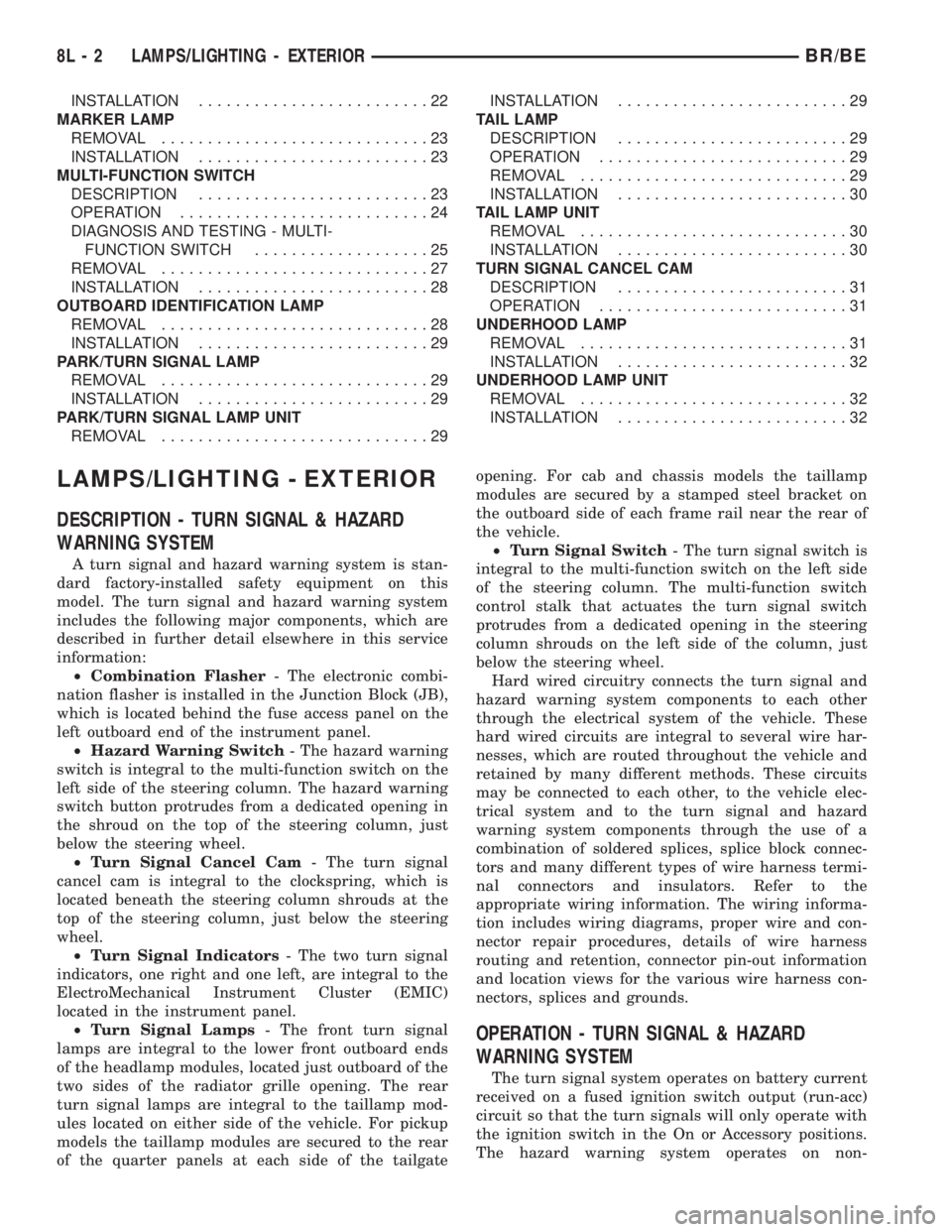 DODGE RAM 2002  Service Repair Manual INSTALLATION.........................22
MARKER LAMP
REMOVAL.............................23
INSTALLATION.........................23
MULTI-FUNCTION SWITCH
DESCRIPTION.........................23
OPERATIO