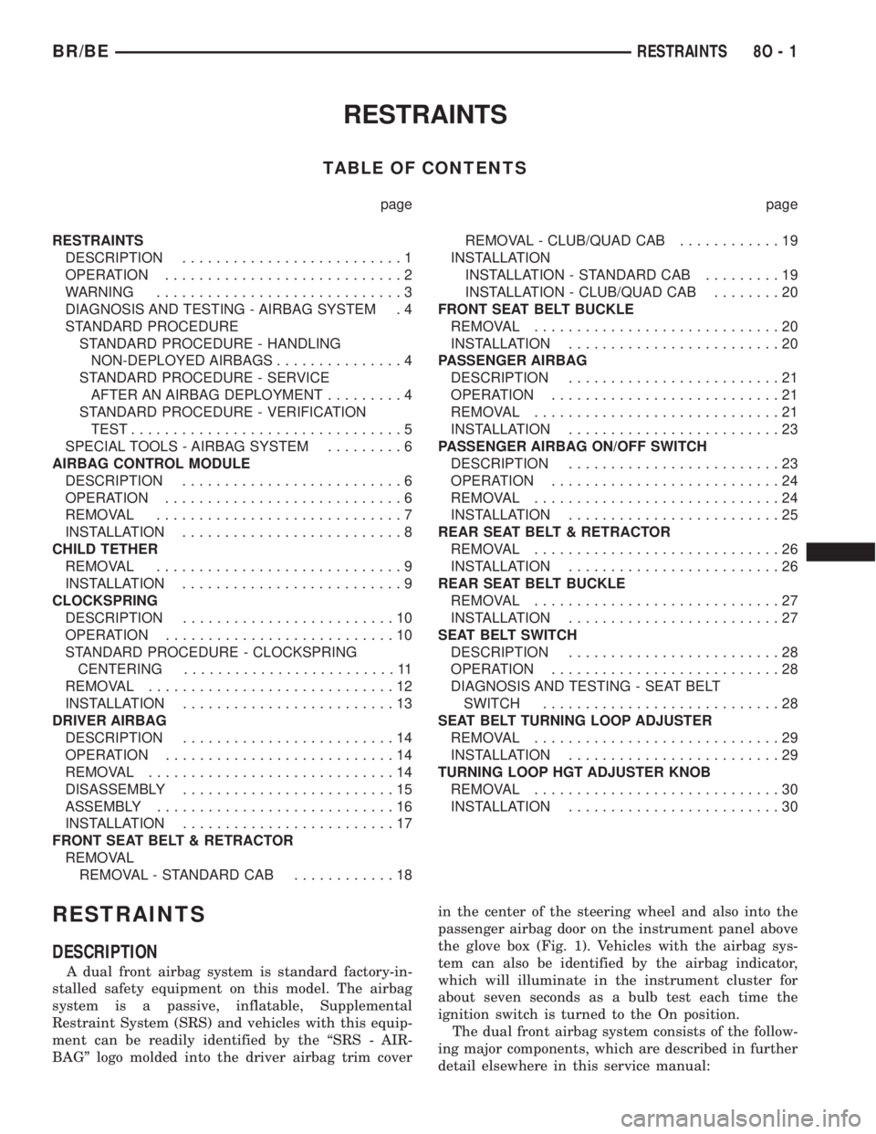 DODGE RAM 2002  Service Repair Manual RESTRAINTS
TABLE OF CONTENTS
page page
RESTRAINTS
DESCRIPTION..........................1
OPERATION............................2
WARNING.............................3
DIAGNOSIS AND TESTING - AIRBAG SYS