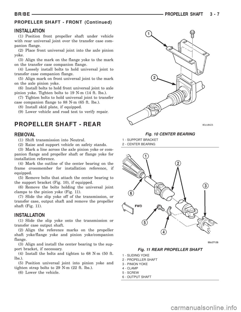 DODGE RAM 2002  Service Repair Manual INSTALLATION
(1) Position front propeller shaft under vehicle
with rear universal joint over the transfer case com-
panion flange.
(2) Place front universal joint into the axle pinion
yoke.
(3) Align 