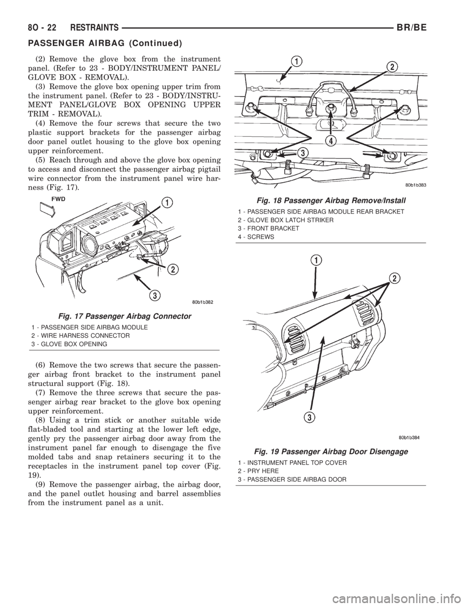DODGE RAM 2002  Service Repair Manual (2) Remove the glove box from the instrument
panel. (Refer to 23 - BODY/INSTRUMENT PANEL/
GLOVE BOX - REMOVAL).
(3) Remove the glove box opening upper trim from
the instrument panel. (Refer to 23 - BO