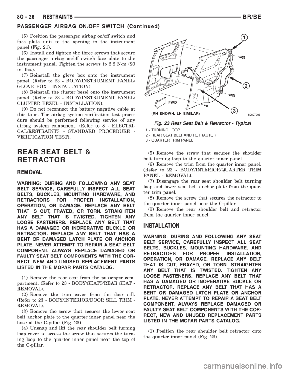 DODGE RAM 2002  Service Repair Manual (5) Position the passenger airbag on/off switch and
face plate unit to the opening in the instrument
panel (Fig. 21).
(6) Install and tighten the three screws that secure
the passenger airbag on/off s