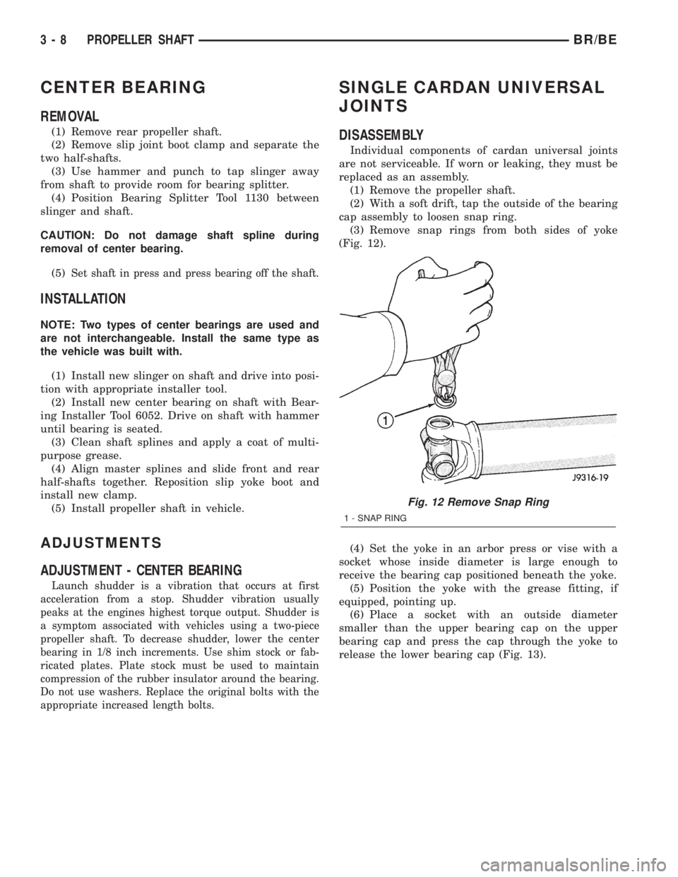 DODGE RAM 2002  Service Repair Manual CENTER BEARING
REMOVAL
(1) Remove rear propeller shaft.
(2) Remove slip joint boot clamp and separate the
two half-shafts.
(3) Use hammer and punch to tap slinger away
from shaft to provide room for b