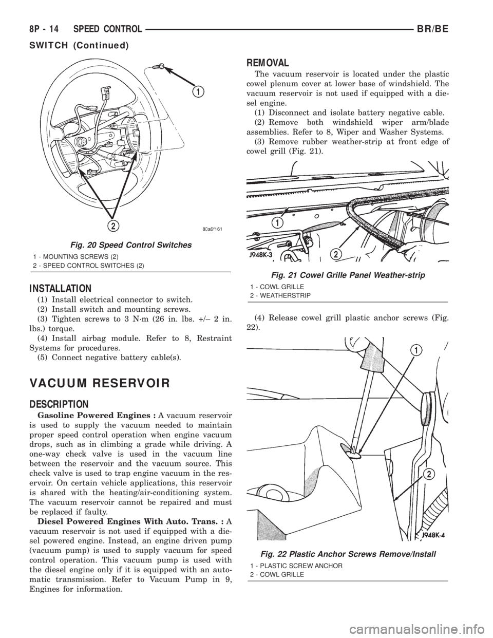 DODGE RAM 2002  Service Repair Manual INSTALLATION
(1) Install electrical connector to switch.
(2) Install switch and mounting screws.
(3) Tighten screws to 3 N´m (26 in. lbs. +/± 2 in.
lbs.) torque.
(4) Install airbag module. Refer to 