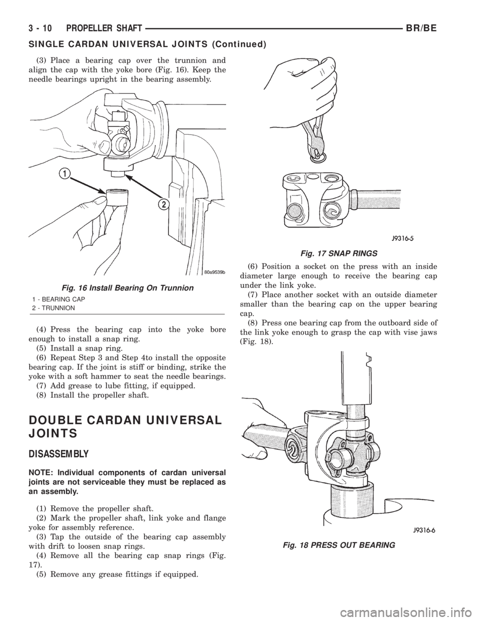 DODGE RAM 2002  Service Repair Manual (3) Place a bearing cap over the trunnion and
align the cap with the yoke bore (Fig. 16). Keep the
needle bearings upright in the bearing assembly.
(4) Press the bearing cap into the yoke bore
enough 