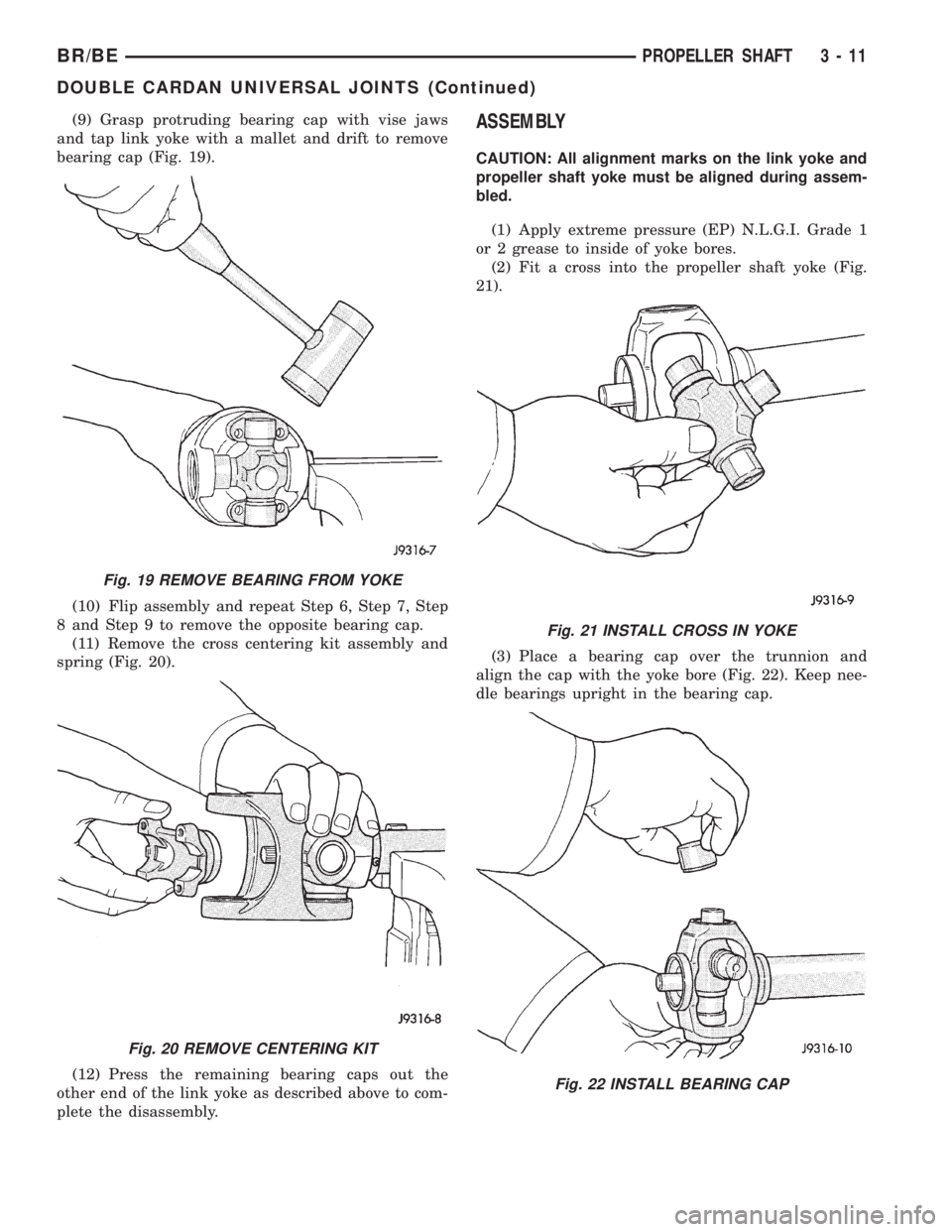 DODGE RAM 2002  Service Repair Manual (9) Grasp protruding bearing cap with vise jaws
and tap link yoke with a mallet and drift to remove
bearing cap (Fig. 19).
(10) Flip assembly and repeat Step 6, Step 7, Step
8 and Step 9 to remove the