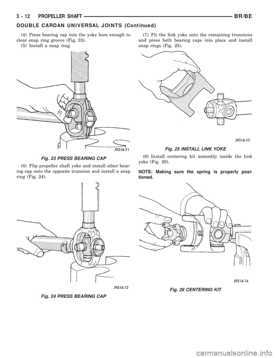 DODGE RAM 2002  Service Repair Manual (4) Press bearing cap into the yoke bore enough to
clear snap ring groove (Fig. 23).
(5) Install a snap ring.
(6) Flip propeller shaft yoke and install other bear-
ing cap onto the opposite trunnion a