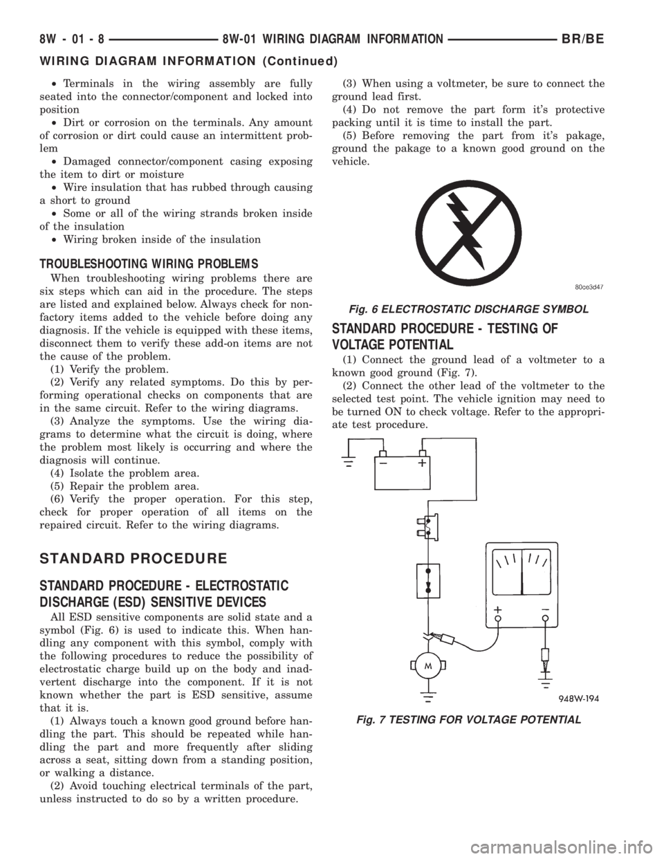 DODGE RAM 2002  Service Repair Manual ²Terminals in the wiring assembly are fully
seated into the connector/component and locked into
position
²Dirt or corrosion on the terminals. Any amount
of corrosion or dirt could cause an intermitt
