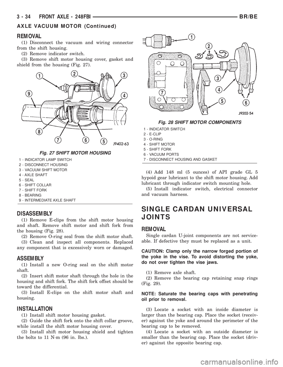 DODGE RAM 2002  Service Repair Manual REMOVAL
(1) Disconnect the vacuum and wiring connector
from the shift housing.
(2) Remove indicator switch.
(3) Remove shift motor housing cover, gasket and
shield from the housing (Fig. 27).
DISASSEM