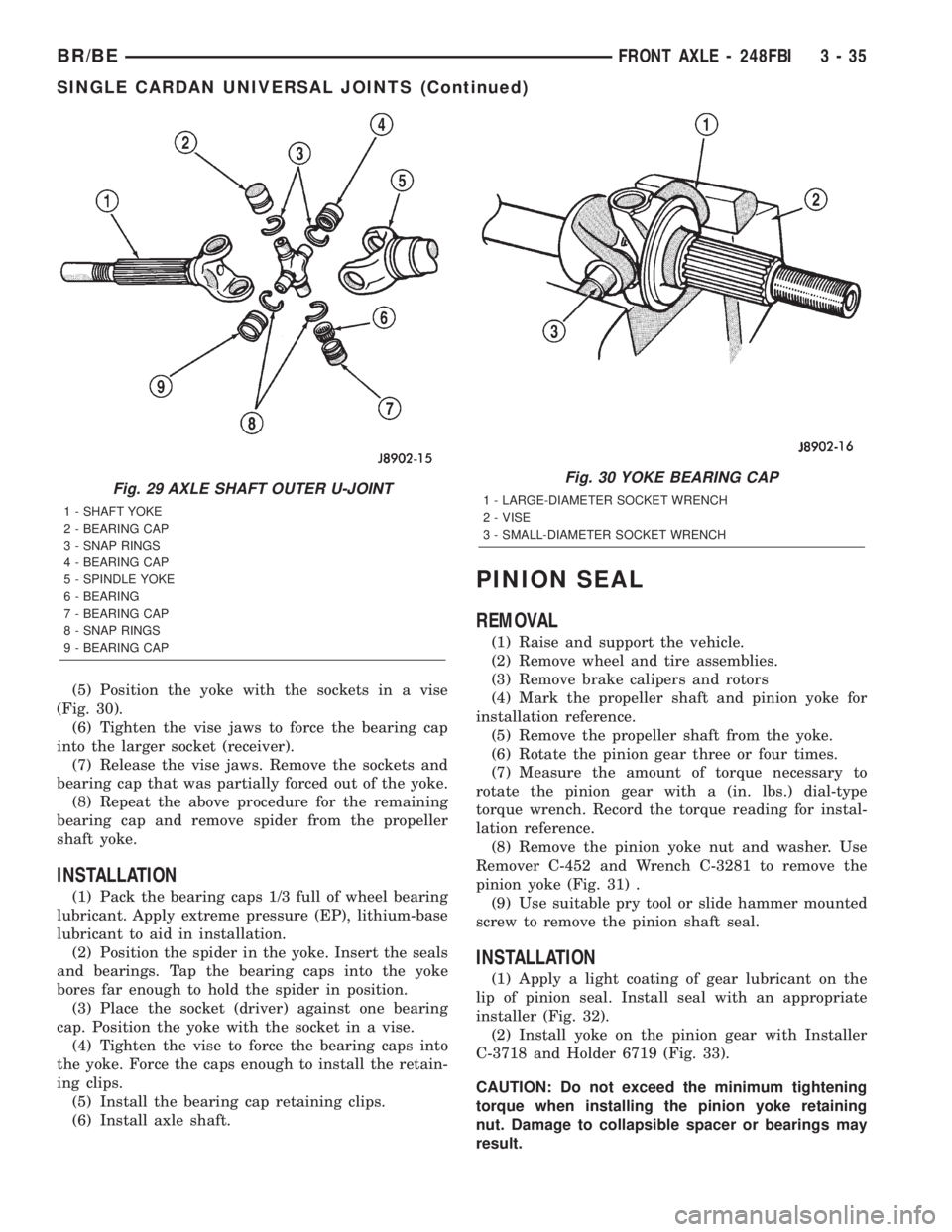 DODGE RAM 2002  Service Repair Manual (5) Position the yoke with the sockets in a vise
(Fig. 30).
(6) Tighten the vise jaws to force the bearing cap
into the larger socket (receiver).
(7) Release the vise jaws. Remove the sockets and
bear