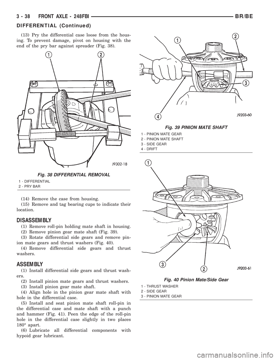 DODGE RAM 2002  Service Repair Manual (13) Pry the differential case loose from the hous-
ing. To prevent damage, pivot on housing with the
end of the pry bar against spreader (Fig. 38).
(14) Remove the case from housing.
(15) Remove and 