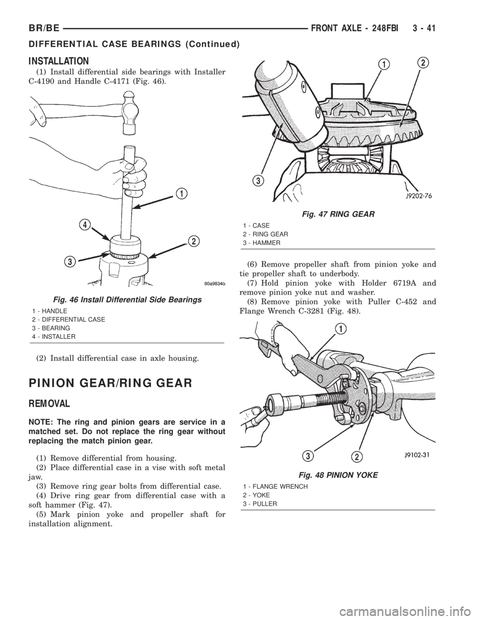 DODGE RAM 2002  Service Repair Manual INSTALLATION
(1) Install differential side bearings with Installer
C-4190 and Handle C-4171 (Fig. 46).
(2) Install differential case in axle housing.
PINION GEAR/RING GEAR
REMOVAL
NOTE: The ring and p