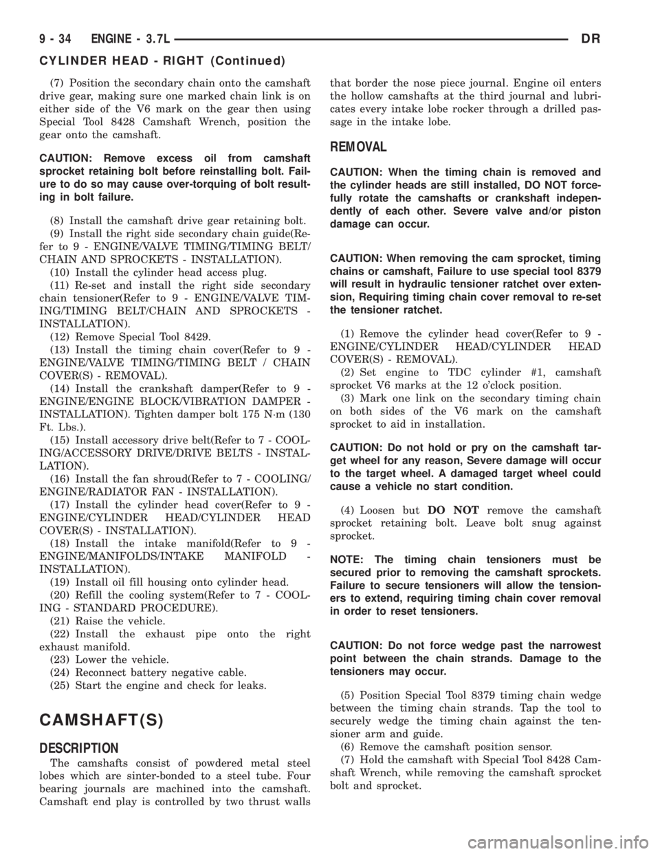 DODGE RAM 2003  Service Repair Manual (7) Position the secondary chain onto the camshaft
drive gear, making sure one marked chain link is on
either side of the V6 mark on the gear then using
Special Tool 8428 Camshaft Wrench, position the