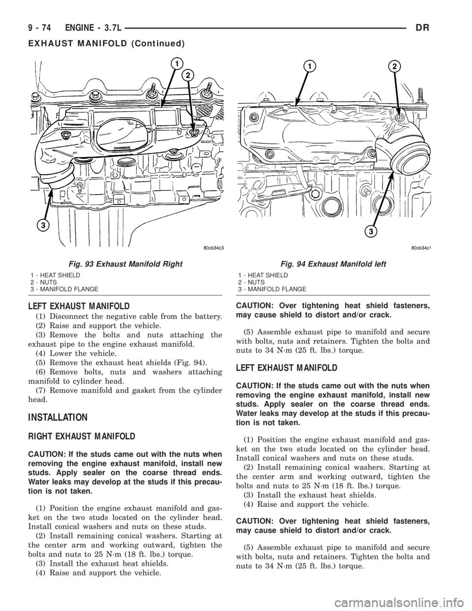 DODGE RAM 2003  Service Repair Manual LEFT EXHAUST MANIFOLD
(1) Disconnect the negative cable from the battery.
(2) Raise and support the vehicle.
(3) Remove the bolts and nuts attaching the
exhaust pipe to the engine exhaust manifold.
(4