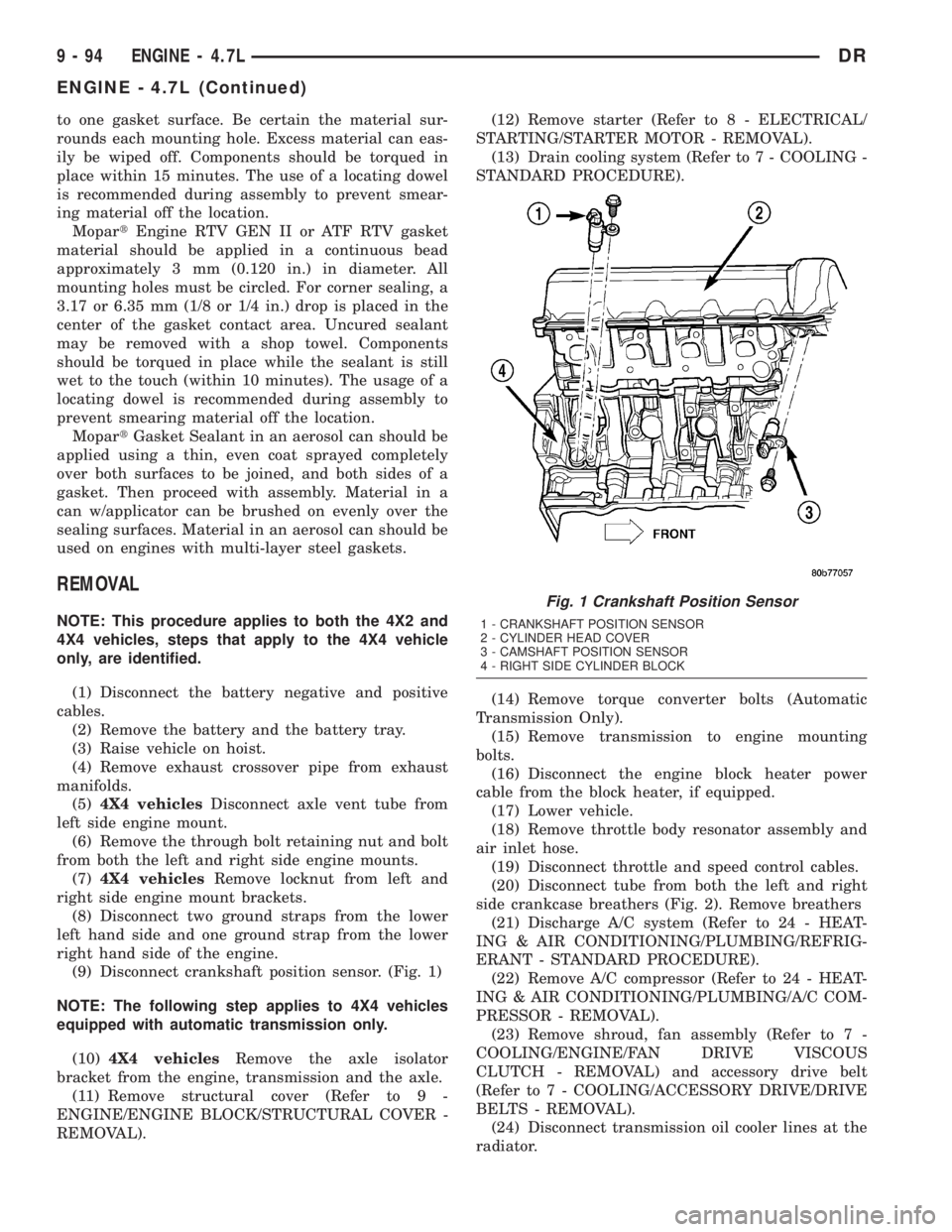DODGE RAM 2003  Service Repair Manual to one gasket surface. Be certain the material sur-
rounds each mounting hole. Excess material can eas-
ily be wiped off. Components should be torqued in
place within 15 minutes. The use of a locating