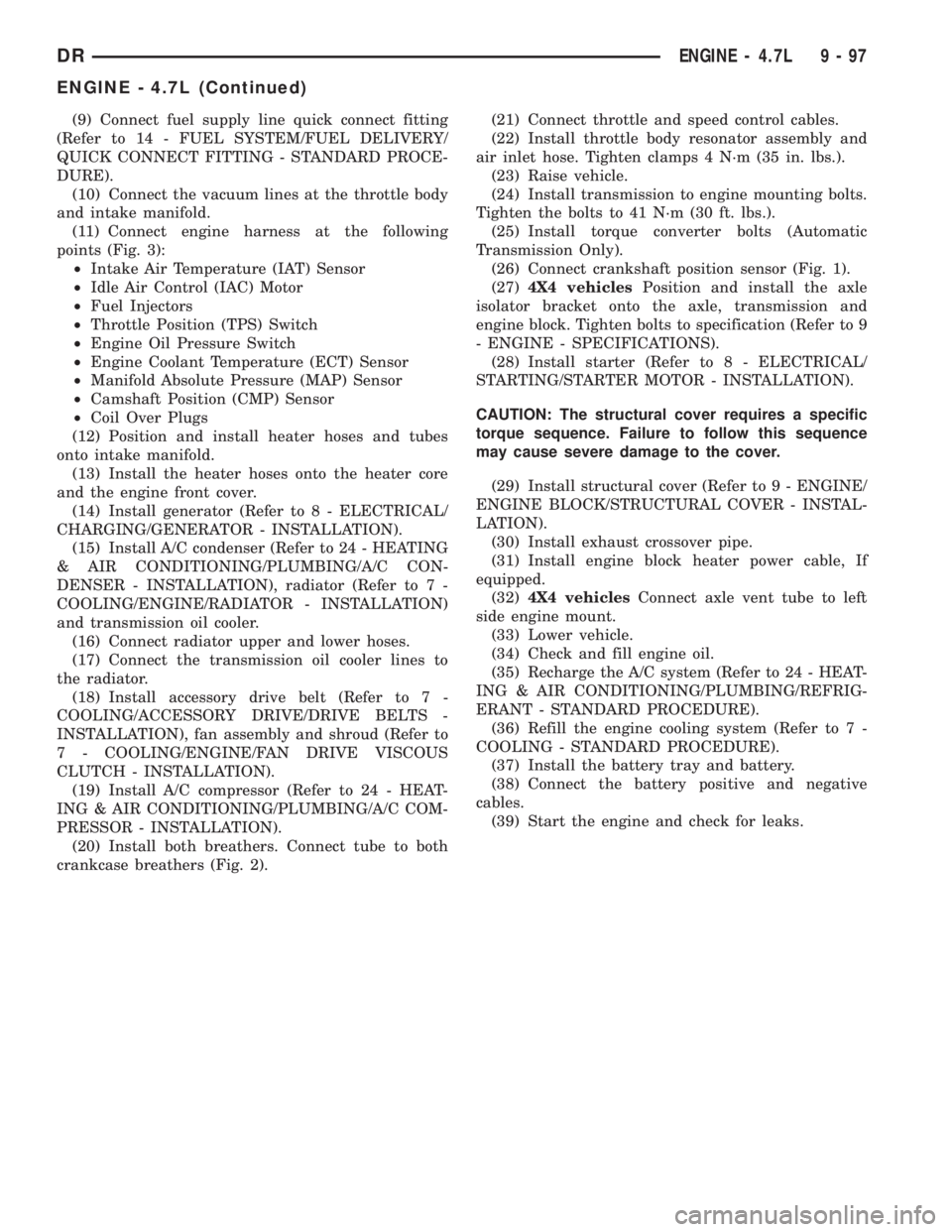 DODGE RAM 2003  Service Repair Manual (9) Connect fuel supply line quick connect fitting
(Refer to 14 - FUEL SYSTEM/FUEL DELIVERY/
QUICK CONNECT FITTING - STANDARD PROCE-
DURE).
(10) Connect the vacuum lines at the throttle body
and intak