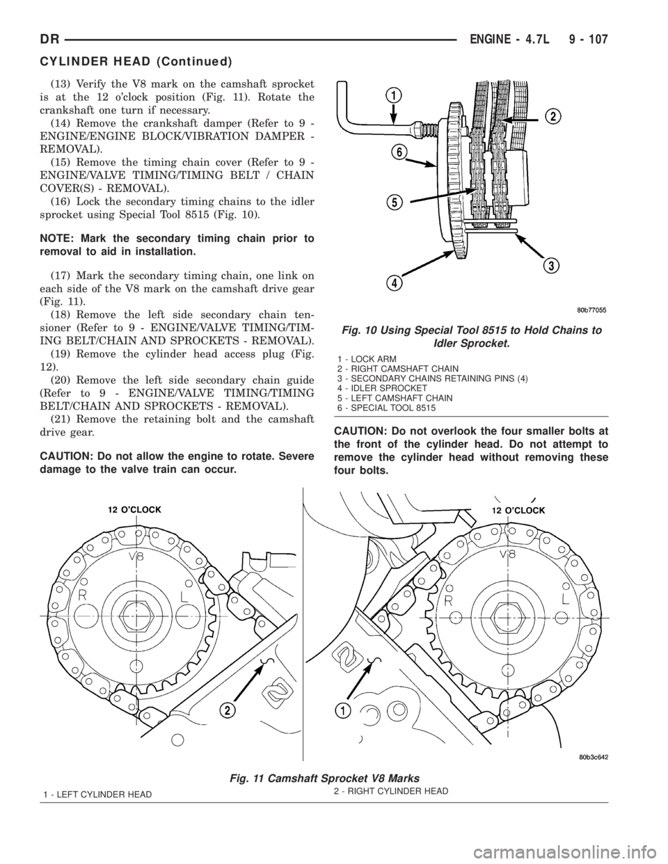 DODGE RAM 2003  Service Repair Manual (13) Verify the V8 mark on the camshaft sprocket
is at the 12 oclock position (Fig. 11). Rotate the
crankshaft one turn if necessary.
(14) Remove the crankshaft damper (Refer to 9 -
ENGINE/ENGINE BLO