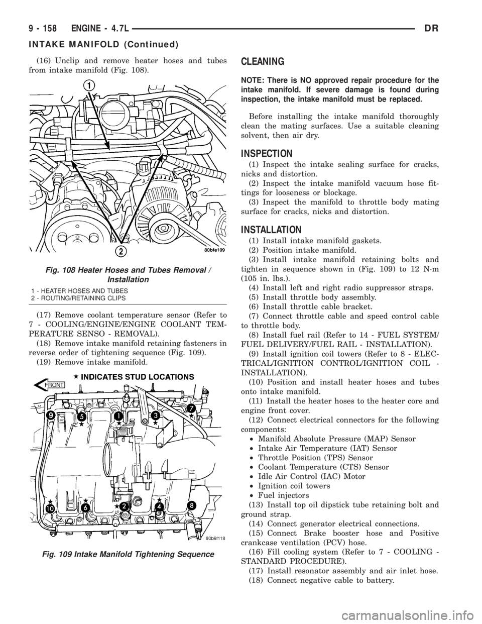 DODGE RAM 2003  Service Repair Manual (16) Unclip and remove heater hoses and tubes
from intake manifold (Fig. 108).
(17) Remove coolant temperature sensor (Refer to
7 - COOLING/ENGINE/ENGINE COOLANT TEM-
PERATURE SENSO - REMOVAL).
(18) R