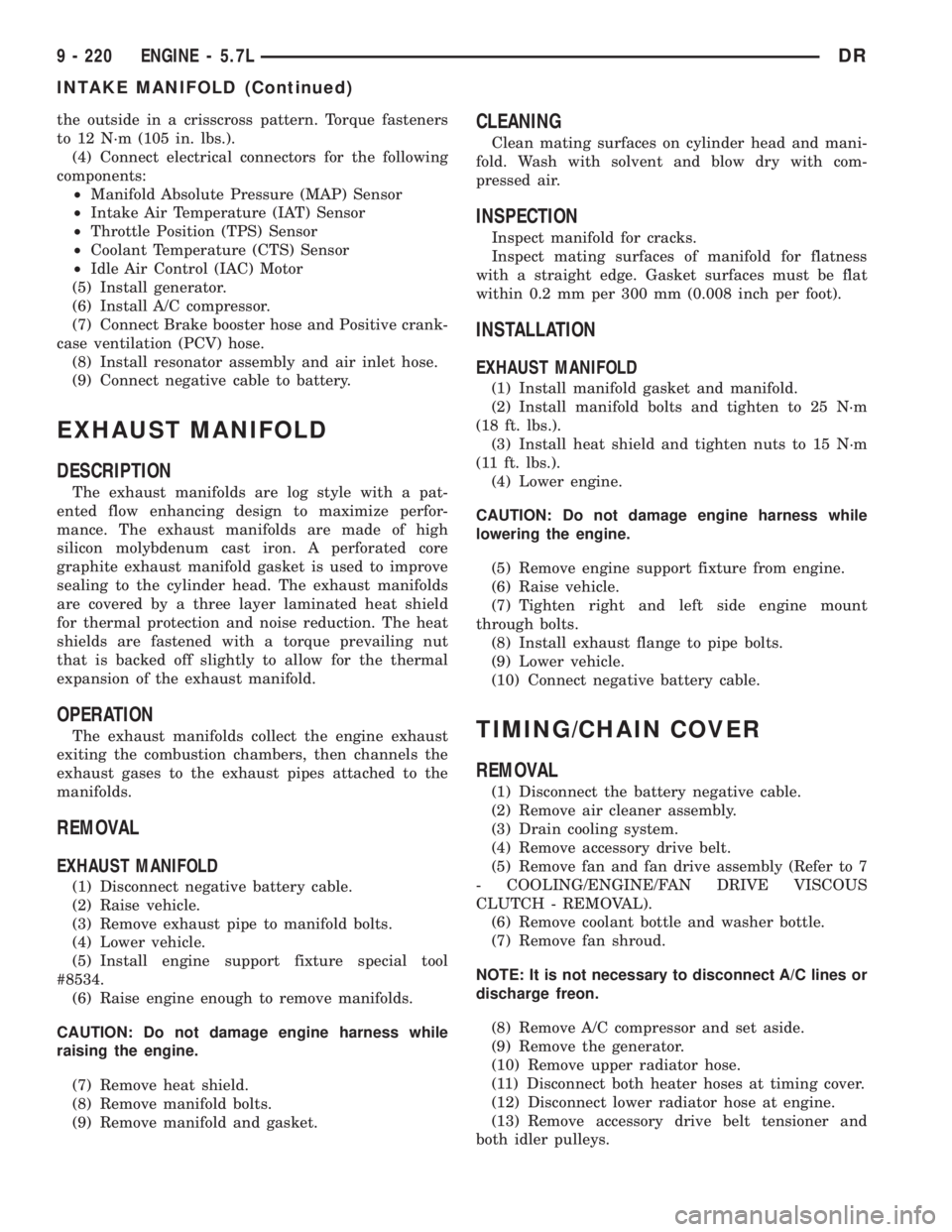 DODGE RAM 2003  Service Repair Manual the outside in a crisscross pattern. Torque fasteners
to 12 N´m (105 in. lbs.).
(4) Connect electrical connectors for the following
components:
²Manifold Absolute Pressure (MAP) Sensor
²Intake Air 