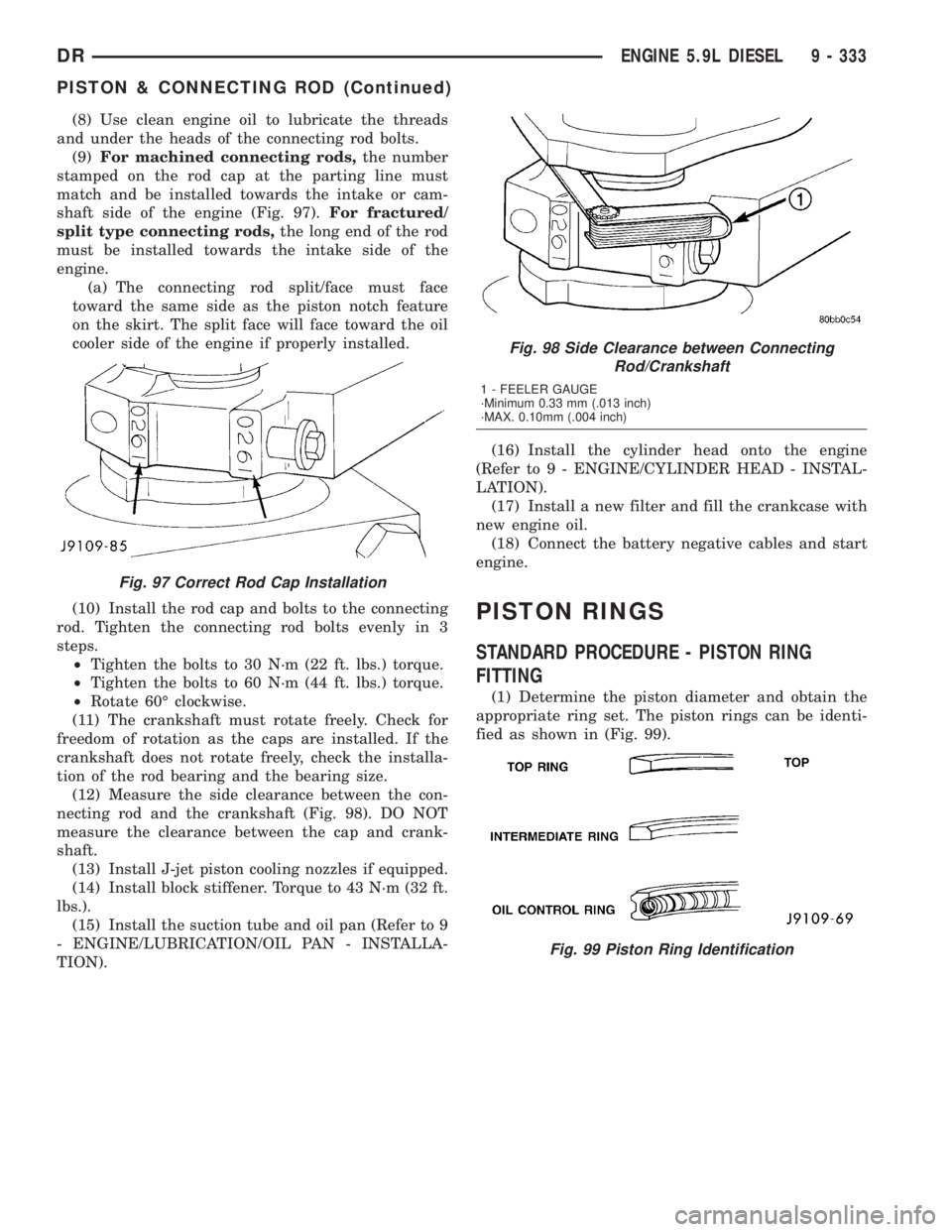 DODGE RAM 2003  Service Repair Manual (8) Use clean engine oil to lubricate the threads
and under the heads of the connecting rod bolts.
(9)For machined connecting rods,the number
stamped on the rod cap at the parting line must
match and 