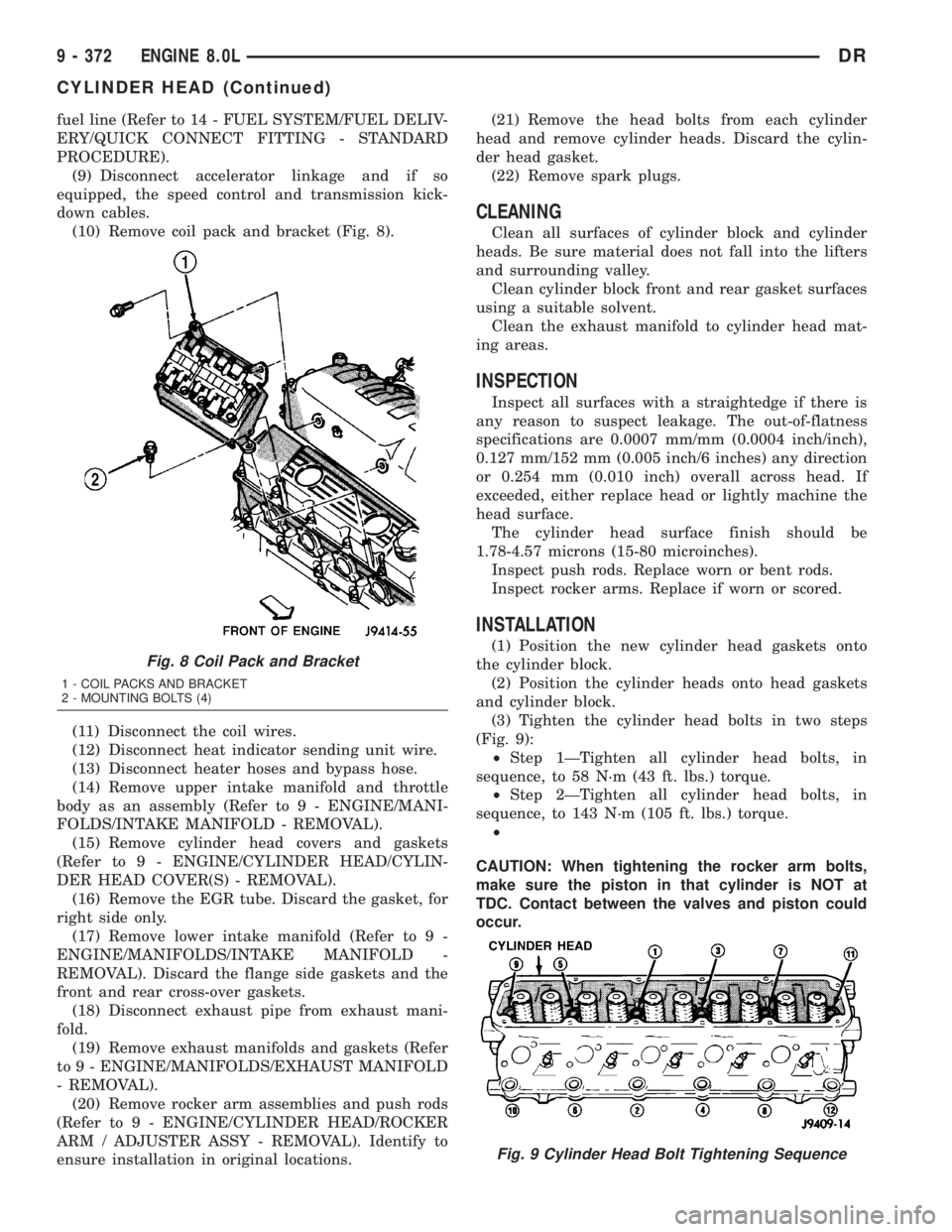DODGE RAM 2003  Service Repair Manual fuel line (Refer to 14 - FUEL SYSTEM/FUEL DELIV-
ERY/QUICK CONNECT FITTING - STANDARD
PROCEDURE).
(9) Disconnect accelerator linkage and if so
equipped, the speed control and transmission kick-
down c