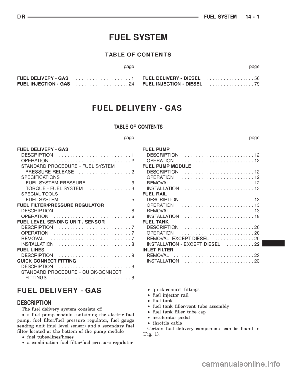 DODGE RAM 2003  Service Repair Manual FUEL SYSTEM
TABLE OF CONTENTS
page page
FUEL DELIVERY - GAS....................1
FUEL INJECTION - GAS...................24FUEL DELIVERY - DIESEL.................56
FUEL INJECTION - DIESEL.............
