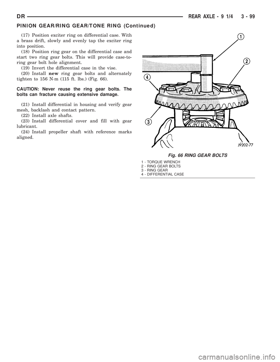 DODGE RAM 2003  Service Repair Manual (17) Position exciter ring on differential case. With
a brass drift, slowly and evenly tap the exciter ring
into position.
(18) Position ring gear on the differential case and
start two ring gear bolt