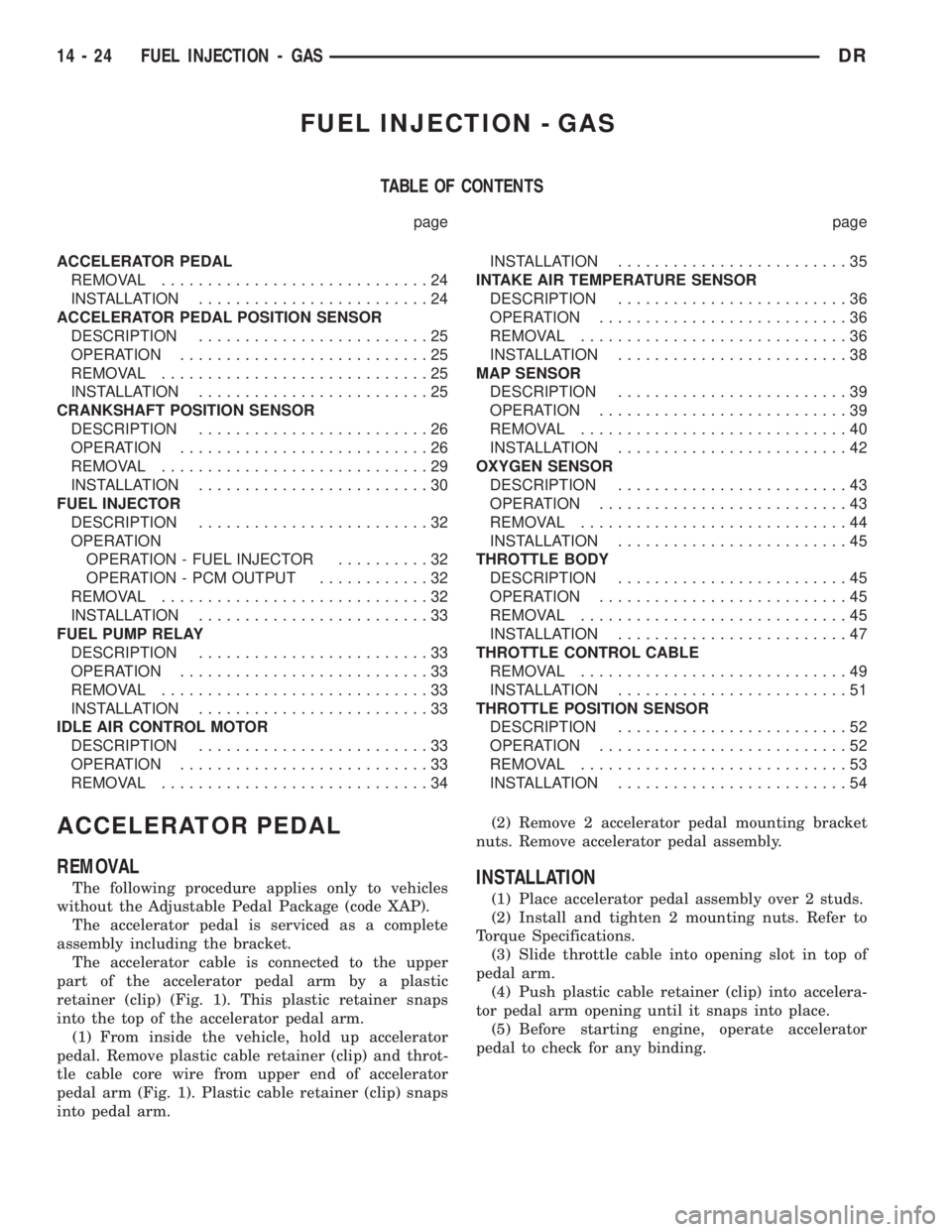 DODGE RAM 2003  Service Repair Manual FUEL INJECTION - GAS
TABLE OF CONTENTS
page page
ACCELERATOR PEDAL
REMOVAL.............................24
INSTALLATION.........................24
ACCELERATOR PEDAL POSITION SENSOR
DESCRIPTION.........