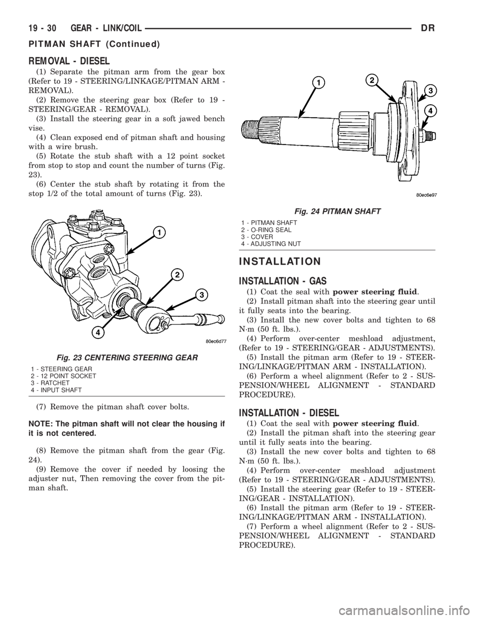 DODGE RAM 2003 Service Repair Manual REMOVAL - DIESEL
(1) Separate the pitman arm from the gear box
(Refer to 19 - STEERING/LINKAGE/PITMAN ARM -
REMOVAL).
(2) Remove the steering gear box (Refer to 19 -
STEERING/GEAR - REMOVAL).
(3) Inst DODGE RAM 2003 Service Repair Manual REMOVAL - DIESEL
(1) Separate the pitman arm from the gear box
(Refer to 19 - STEERING/LINKAGE/PITMAN ARM -
REMOVAL).
(2) Remove the steering gear box (Refer to 19 -
STEERING/GEAR - REMOVAL).
(3) Inst