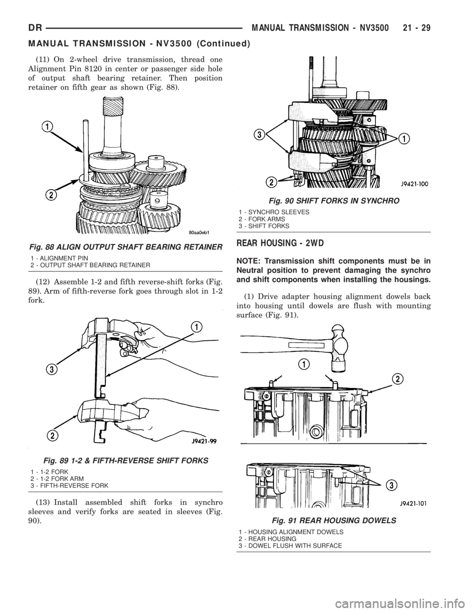 DODGE RAM 2003 Service Repair Manual (11) On 2-wheel drive transmission, thread one
Alignment Pin 8120 in center or passenger side hole
of output shaft bearing retainer. Then position
retainer on fifth gear as shown (Fig. 88).
(12) Assem DODGE RAM 2003 Service Repair Manual (11) On 2-wheel drive transmission, thread one
Alignment Pin 8120 in center or passenger side hole
of output shaft bearing retainer. Then position
retainer on fifth gear as shown (Fig. 88).
(12) Assem